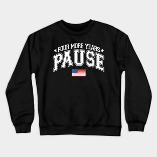 Four More Years Pause Election 2024 Political American Flag Crewneck Sweatshirt